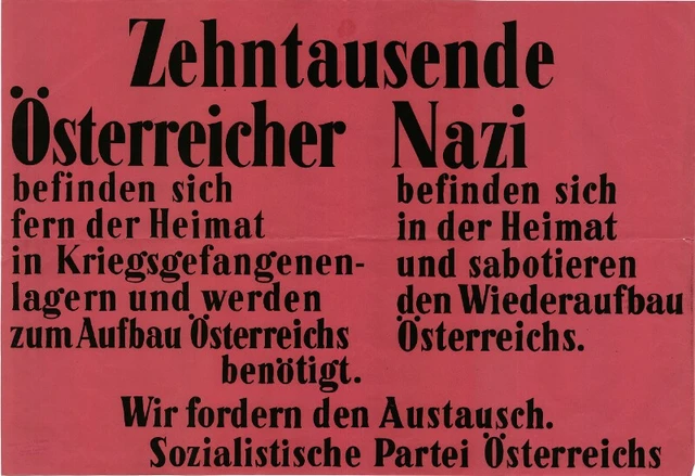 Plakat: Zehntausende Österreicher befinden sich fern der Heimat in Kriegsgefangenenlagern und werden zum Aufbau Österreichs benötigt. Zehntausende Nazi befinden sich in der Heimat und sabotieren den Wiederaufbau Österreichs. Wir fordern den Austausch. Sozialistische Partei Österreichs.